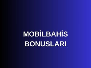 mobilbahis bonusları